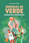Memorias en Verde. Historias de los Boston Celtics.
