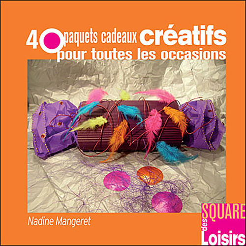 40 paquets cadeaux créatifs pour toutes les occasions de N. Mangeret