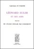 DU PASQUIER : Léonard Euler et ses amis, 1927 +  CONDORCET : Éloge d'Euler, 1786